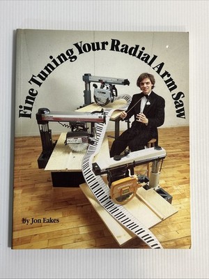 VINTAGE Fine Tuning Your Radial Arm Saw by Jon Eakes PB Very Good