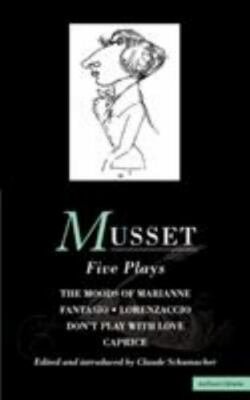Musset: Five Plays: Moods of Marianne; Fantasio; Lorenzaccio; Don't Play with...