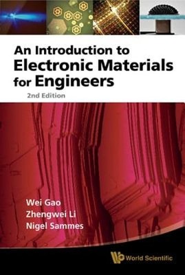 INTRODUCTION TO ELECTRONIC MATERIALS FOR ENGINEERS, AN (2ND EDITION) by Wei Gao