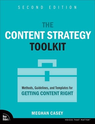 The Content Strategy Toolkit: Methods, Guidelines, and Templates for Getting...
