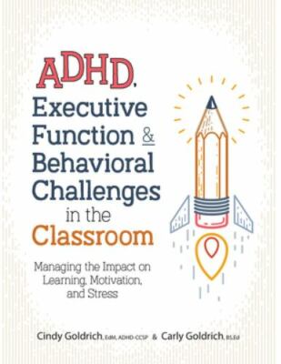 ADHD, Executive Function & Behavioral Challenges in the Classroom: Managing the 