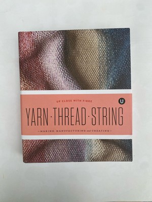 Uppercase Encyclopedia YARN THREAD STRING-MAKING, MANUFACTURING and CREATING