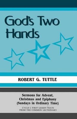 God's Two Hands: Sermons For Advent, Christmas And Epiphany (Sundays In Ordinary
