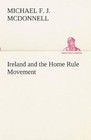 Ireland and the Home Rule Movement by Michael F J McDonnell (Paperback / softback, 2012)