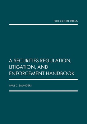 A Securities Regulation, Litigation, and Enforcement Handbook