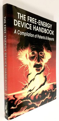 The Free-Energy Device Handbook: A Compilation of Patents & Reports (Lost Sc...