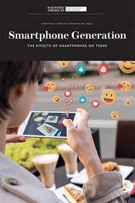 Smartphone Generation: The Effects of Smartphones on Teens (Scientific American
