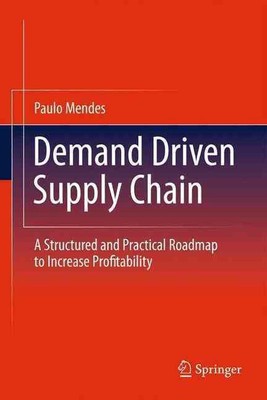 Demand Driven Supply Chain: A Structured and Practical Roadmap to Increase Profi