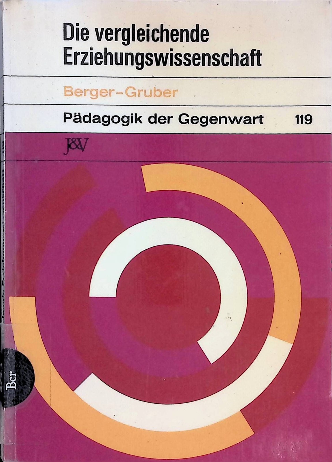 Die vergleichende Erziehungswissenschaft. Einführung - Forschungsskizzen - Metho - Berger, Walter und Karl H. Gruber