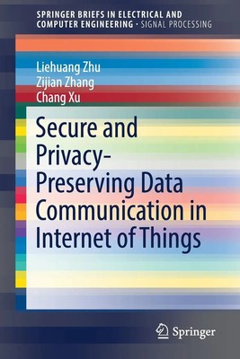 Liehuang Zhu (u. a.) | Secure and Privacy-Preserving Data Communication in...