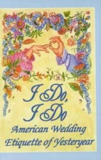 I Do, I Do : American Wedding Etiquette of Yesteryear  hardcover Used - Very Go