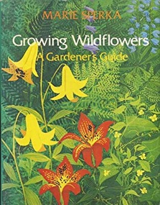 Growing Wildflowers : A Gardener's Guide Hardcover Marie Sperka