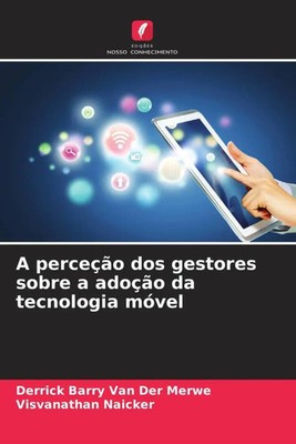 Derrick Barry van der Merwe (u. a.) | A perceção dos gestores sobre a adoção...