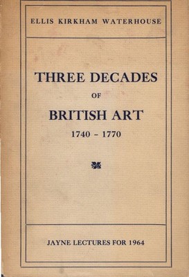 Three Decades of British Art 1740-1770. (''Jayne Lectures for 1964'') Waterhouse,