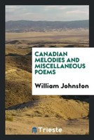 William Johnston | Canadian Melodies And Miscellaneous Poems | Taschenbuch