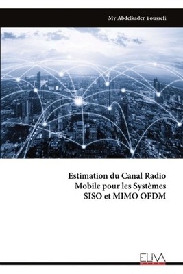 Estimation du Canal Radio Mobile pour les Systmes SISO et MIMO OFDM by My Abdelk