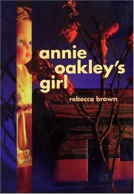Annie Oakley's Girl - Rebecca Brown, 0872862798, paperback