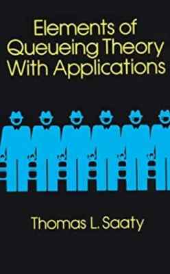 ELEMENTS OF QUEUEING THEORY WITH APPLICATIONS Thomas L. Saaty DOVER