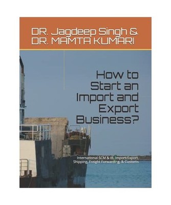 How to Start an Import and Export Business?: International SCM & IB, Import/Expo