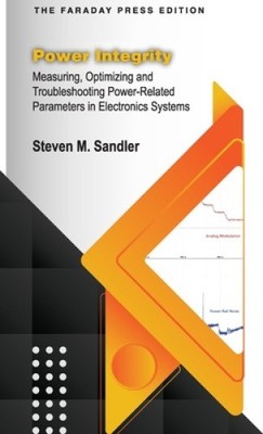 Power Integrity: Measuring, Optimizing and Troubleshooting Power-Related