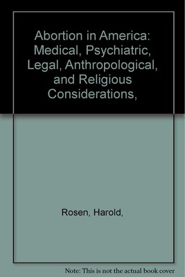 Abortion in America: Medical, Psychiatric, Legal, Anthropological, and Relig...