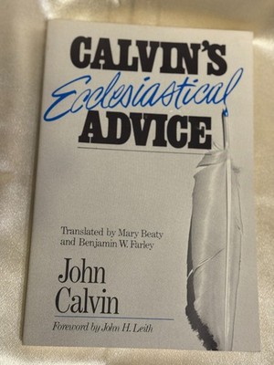 CALVIN'S ECCLESIASTICAL ADVICE PB John Calvin VG theology ministry pastoral