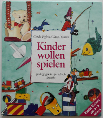 Gerda Pighin Claus Danner Kinder wollen spielen pädagogisch praktisch kreativ HC