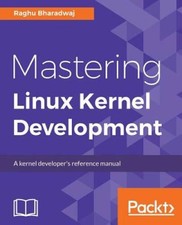 Mastering Linux Kernel Development - Paperback By Bharadwaj, Raghu - GOOD
