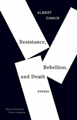 Resistance, Rebellion, and Death: Essays by Albert Camus: New