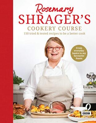 Rosemary Shrager's Cookery Course: 150 tried & tested recipes to be a better co
