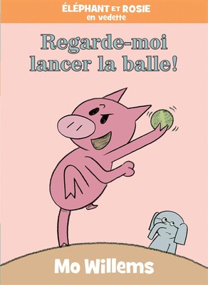 Regarde-Moi Lancer la Balle! (Elephant Et Rosie) (French Edition) - hardcove...