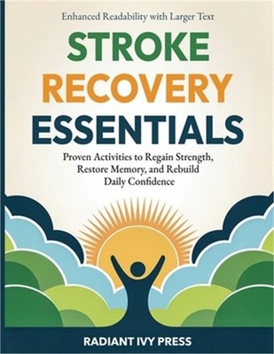 Stroke Recovery Essentials: Proven Activities to Regain Strength, Restore Memory