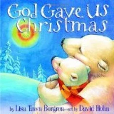 God Gave Us Christmas - Paperback By Lisa Tawn Bergren and david Hohn - GOOD