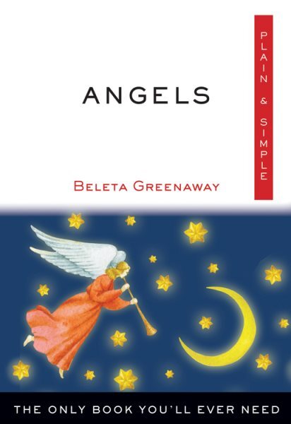 Angels, Plain & Simple : The Only Book You'll Ever Need, Paperback by Greenaw...