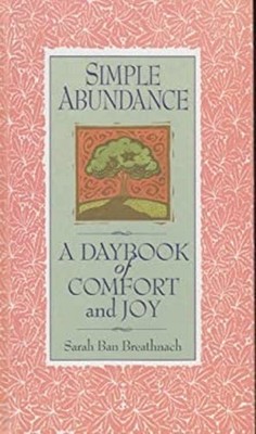 Simple Abundance : A Daybook of Comfort and Joy Hardcover Sarah B