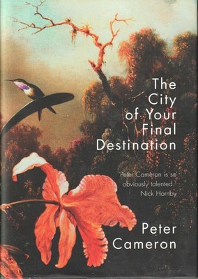 The City of Your Final Destination by Peter Cameron (Hardcover, 2002) 1st ed.