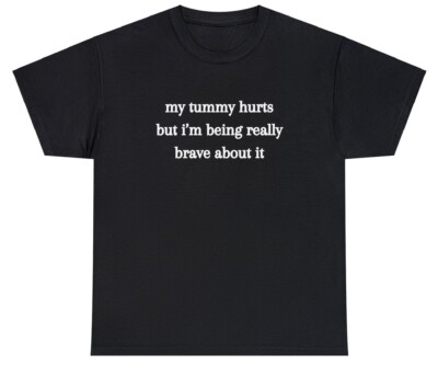 My Tummy Hurts But Really Brave About It T Shirt Funny Gift Parody Tiktok Tee