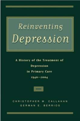 Reinventing Depression: A History of the Treatment of Depression in Primary Care