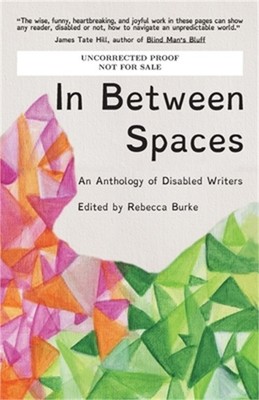 In Between Spaces: An anthology of disabled writers (Paperback or Softback)