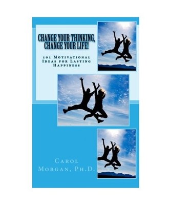 Change Your Thinking, Change Your Life!: 101 Motivational Ideas for Lasting Happ