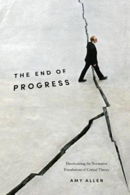 The End of Progress: Decolonizing the Normative Foundations of Critical Theory - Image 2