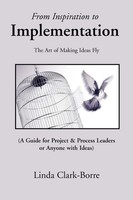 From Inspiration To Implementation The Art Of Making Ideas Fly Linda Clark-Borre