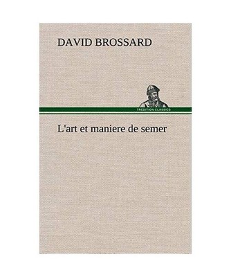 L'art et maniere de semer, Brossard, David