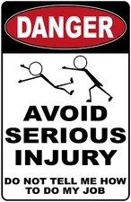 Danger Avoid Serious Injury Do Not Tell Me How To Do My Job Sign. Size Options