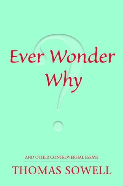 Ever Wonder Why? by Thomas Sowell (Paperback Book)