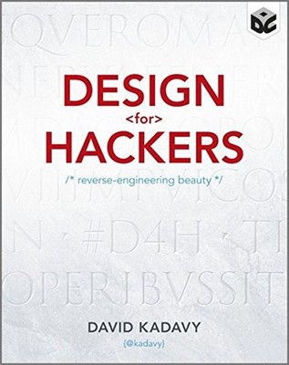 Design for Hackers: Reverse Engineering Beauty,David Kadavy