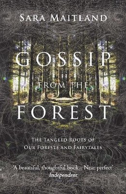 Gossip from the Forest: The Tangled Roots of Our For by Sara Maitland 1847084303