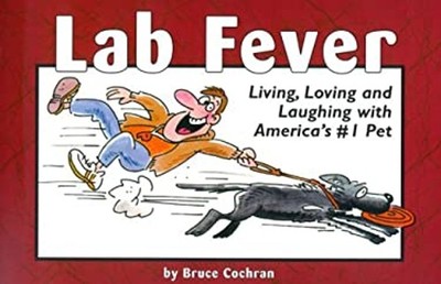 Lab Fever! : Living, Loving and Laughing with Labrador Retrievers