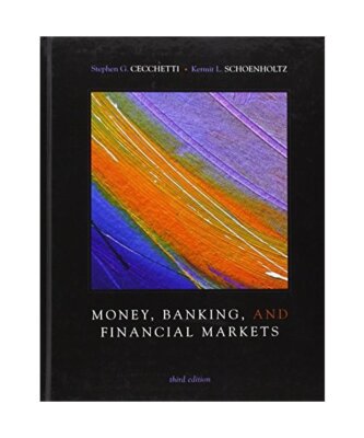 Money, Banking and Financial Markets, Stephen G. Cecchetti, Kermit L. Schoenholt