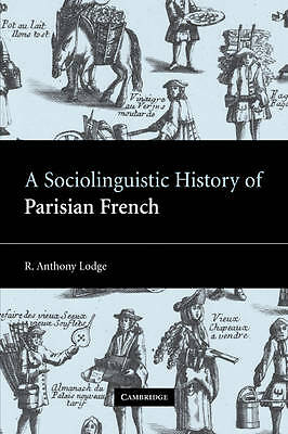 A Sociolinguistic History of Parisian French Lodge Paperback 9780521100717